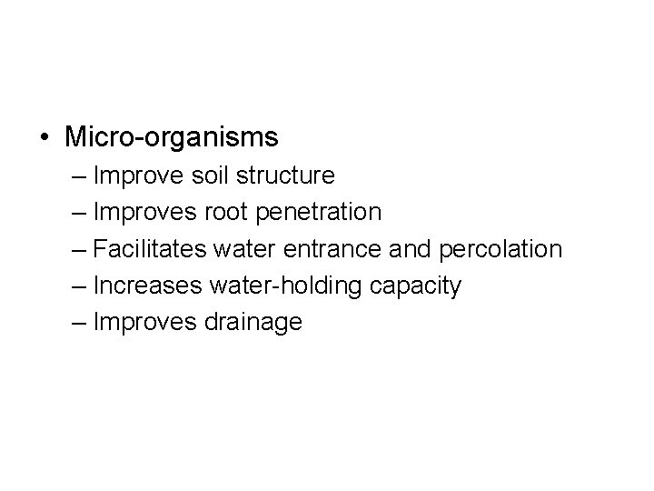  • Micro-organisms – Improve soil structure – Improves root penetration – Facilitates water