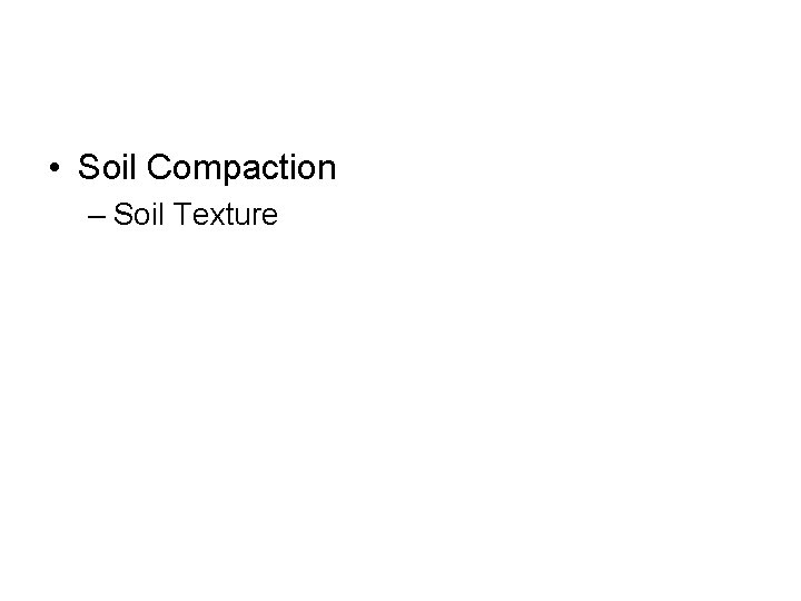  • Soil Compaction – Soil Texture 