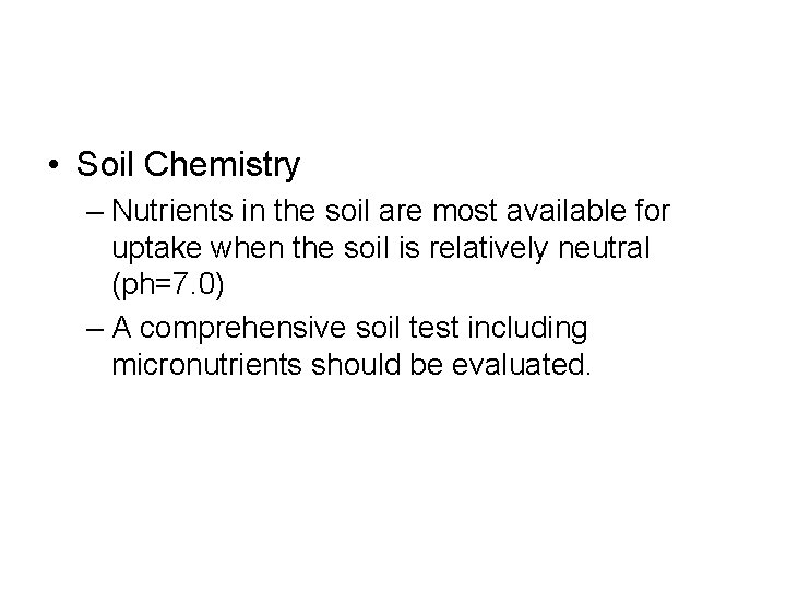  • Soil Chemistry – Nutrients in the soil are most available for uptake