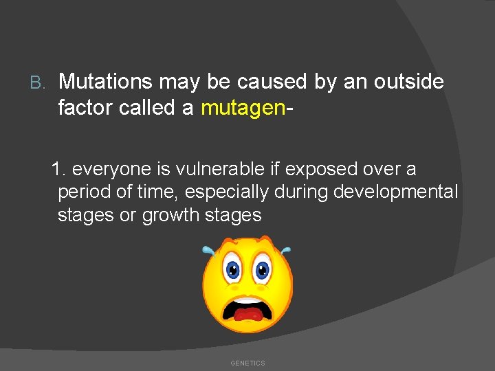 B. Mutations may be caused by an outside factor called a mutagen 1. everyone