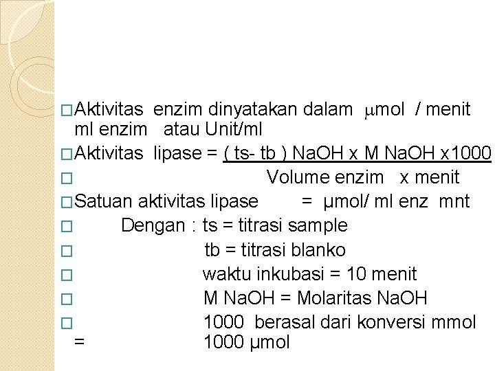 enzim dinyatakan dalam mol / menit ml enzim atau Unit/ml �Aktivitas lipase = (