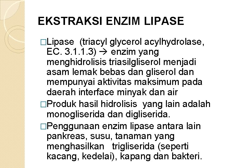 EKSTRAKSI ENZIM LIPASE �Lipase (triacyl glycerol acylhydrolase, EC. 3. 1. 1. 3) enzim yang
