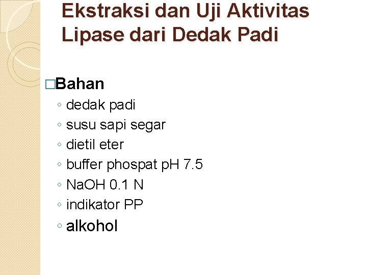 Ekstraksi dan Uji Aktivitas Lipase dari Dedak Padi �Bahan ◦ ◦ ◦ dedak padi