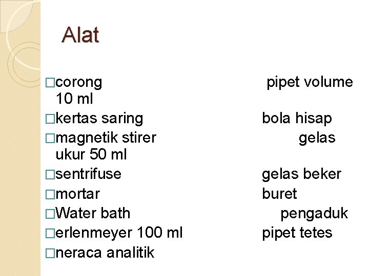 Alat �corong 10 ml �kertas saring �magnetik stirer ukur 50 ml �sentrifuse �mortar �Water