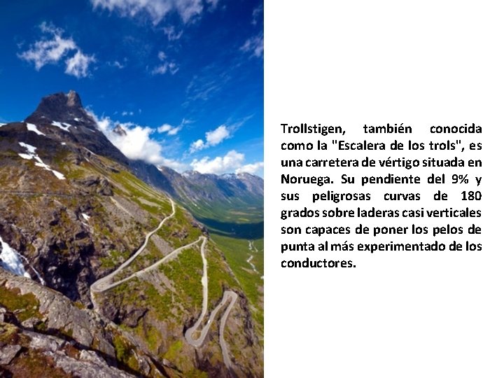 Trollstigen, también conocida como la "Escalera de los trols", es una carretera de vértigo
