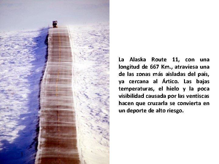 La Alaska Route 11, con una longitud de 667 Km. , atraviesa una de La Alaska Route 11, con una longitud de 667 Km. , atraviesa una de