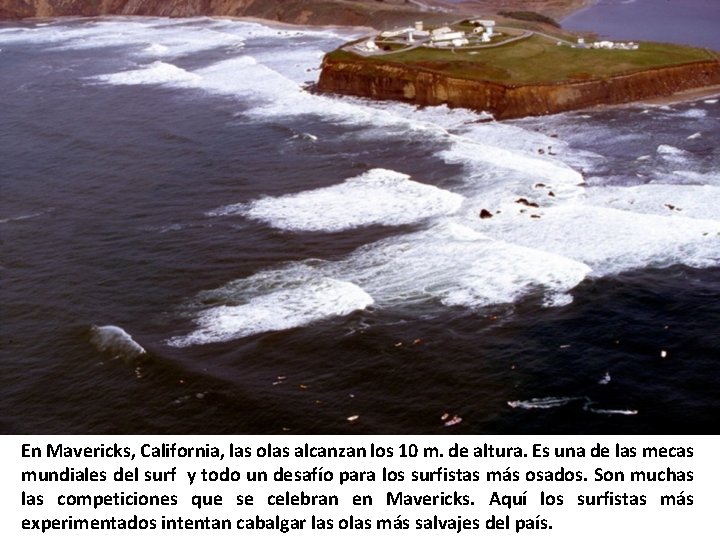 En Mavericks, California, las olas alcanzan los 10 m. de altura. Es una de