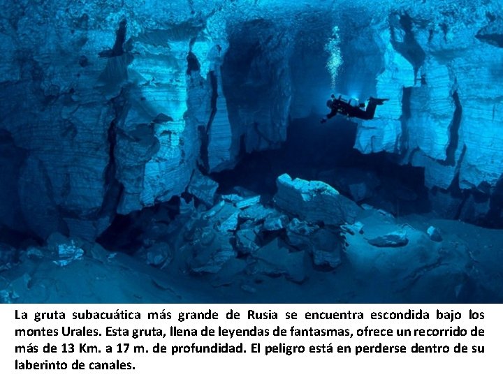 La gruta subacuática más grande de Rusia se encuentra escondida bajo los montes Urales. La gruta subacuática más grande de Rusia se encuentra escondida bajo los montes Urales.
