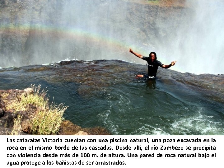 Las cataratas Victoria cuentan con una piscina natural, una poza excavada en la roca Las cataratas Victoria cuentan con una piscina natural, una poza excavada en la roca