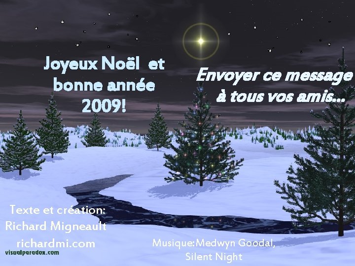 Joyeux Noël et bonne année 2009! Texte et création: Richard Migneault richardmi. com Envoyer