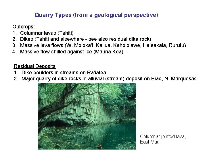 Quarry Types (from a geological perspective) Outcrops: 1. Columnar lavas (Tahiti) 2. Dikes (Tahiti