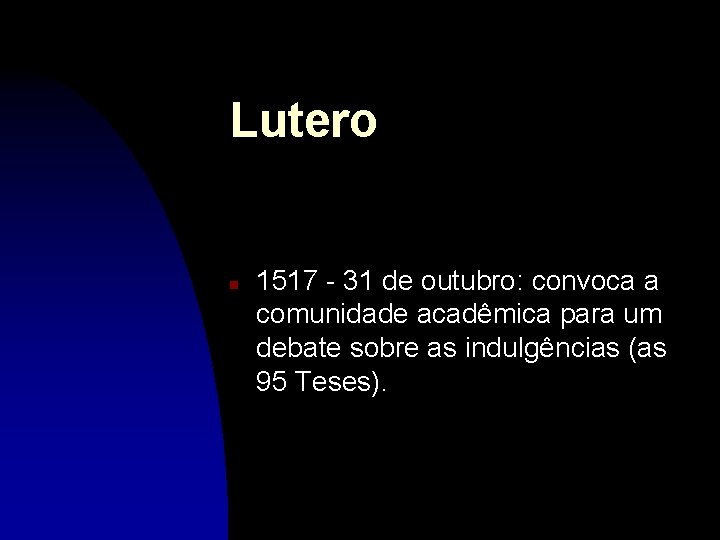 Lutero n 1517 - 31 de outubro: convoca a comunidade acadêmica para um debate