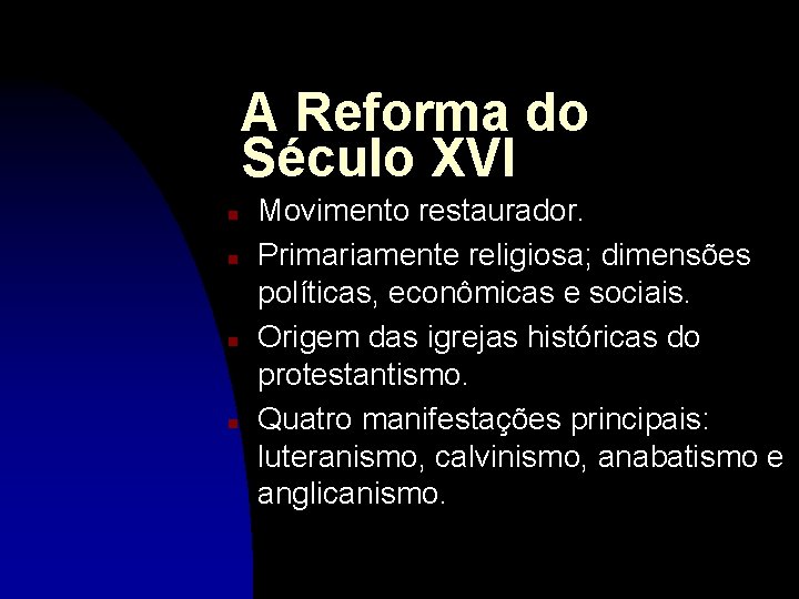 A Reforma do Século XVI n n Movimento restaurador. Primariamente religiosa; dimensões políticas, econômicas