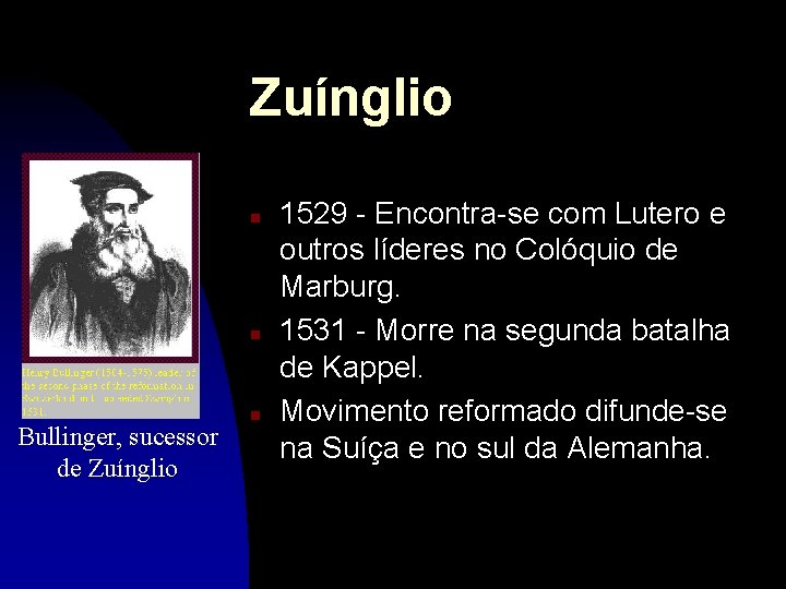 Zuínglio n n Bullinger, sucessor de Zuínglio n 1529 - Encontra-se com Lutero e