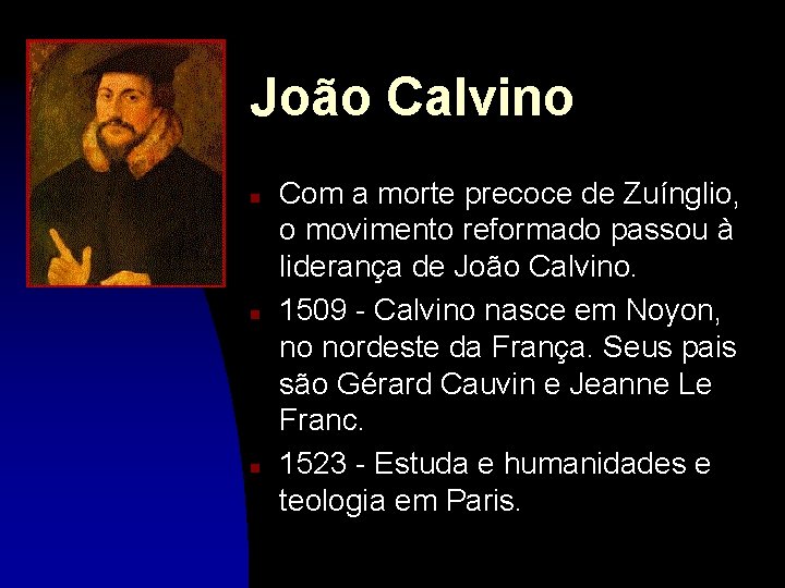 João Calvino n n n Com a morte precoce de Zuínglio, o movimento reformado