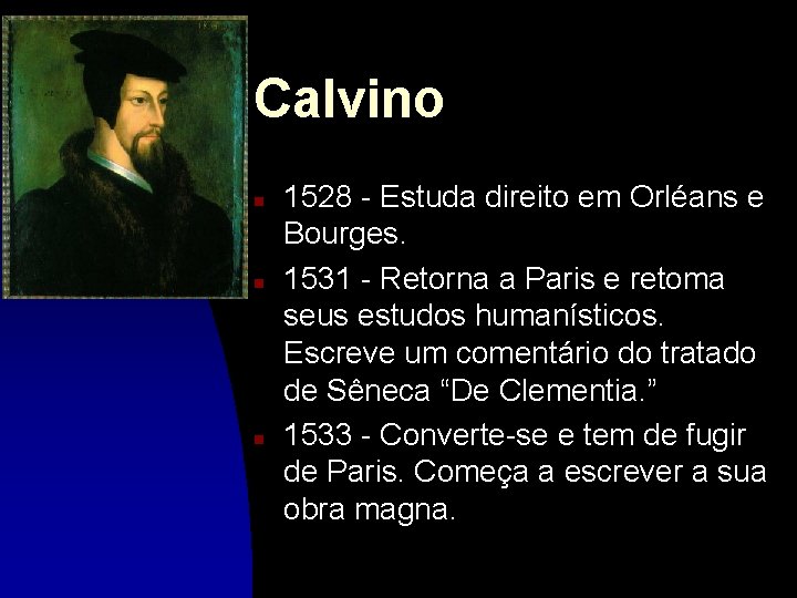 Calvino n n n 1528 - Estuda direito em Orléans e Bourges. 1531 -