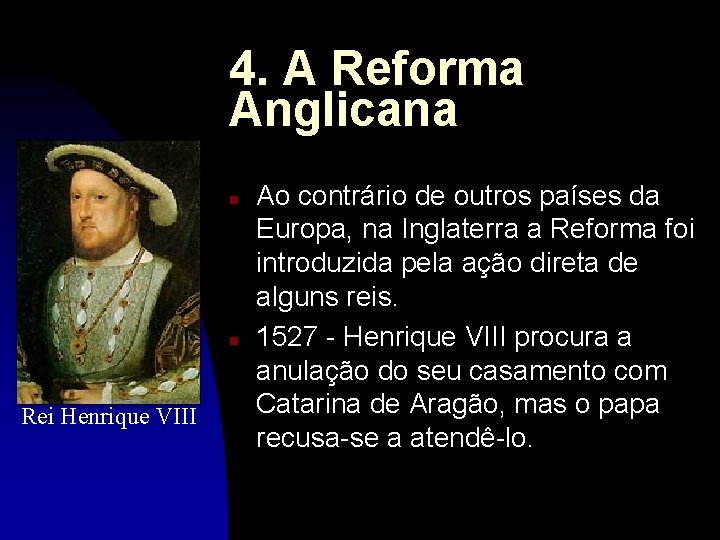 4. A Reforma Anglicana n n Rei Henrique VIII Ao contrário de outros países