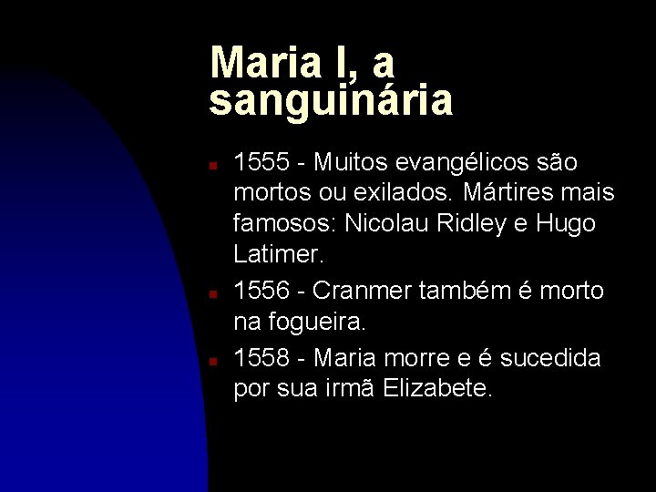 Maria I, a sanguinária n n n 1555 - Muitos evangélicos são mortos ou