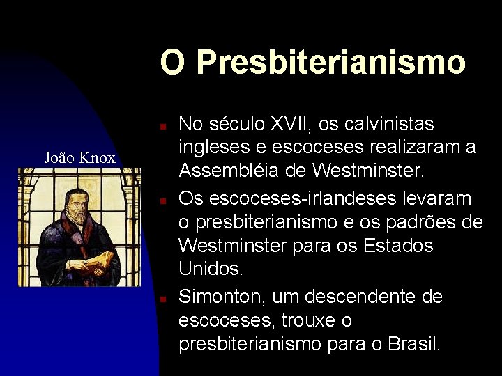 O Presbiterianismo n João Knox n n No século XVII, os calvinistas ingleses e