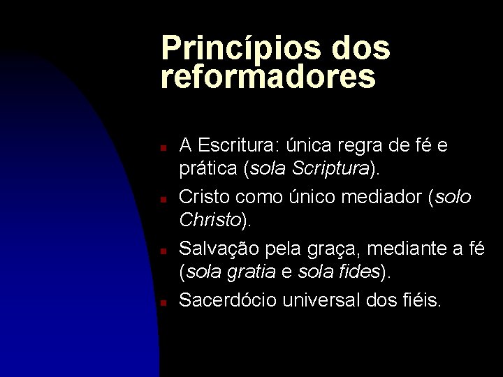 Princípios dos reformadores n n A Escritura: única regra de fé e prática (sola