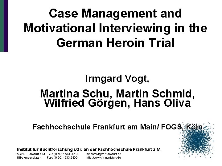 Case Management and Motivational Interviewing in the German Heroin Trial Irmgard Vogt, Martina Schu,