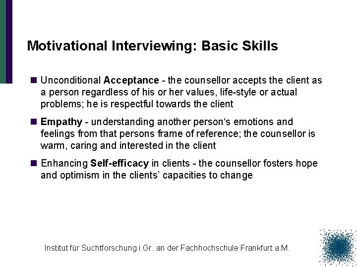 Motivational Interviewing: Basic Skills n Unconditional Acceptance - the counsellor accepts the client as