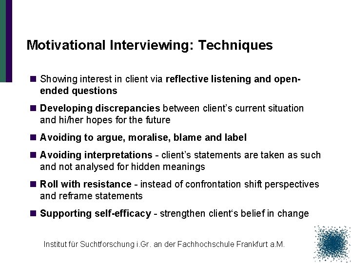 Motivational Interviewing: Techniques n Showing interest in client via reflective listening and openended questions