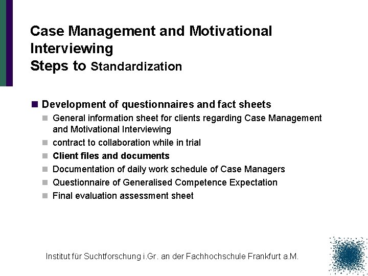 Case Management and Motivational Interviewing Steps to Standardization n Development of questionnaires and fact