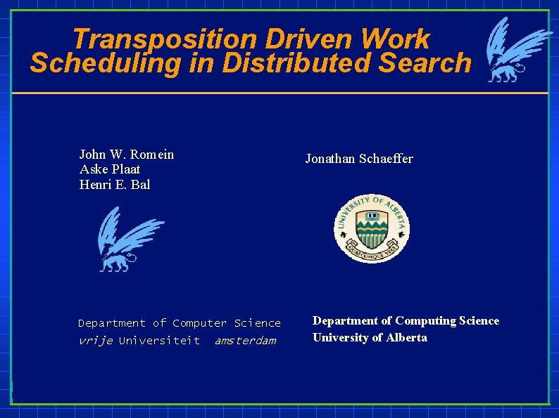 Transposition Driven Work Scheduling in Distributed Search John W. Romein Aske Plaat Henri E.