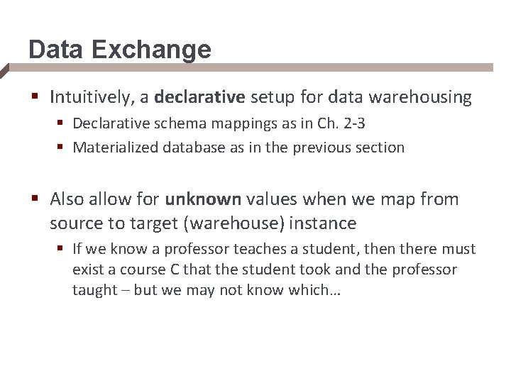 Data Exchange § Intuitively, a declarative setup for data warehousing § Declarative schema mappings