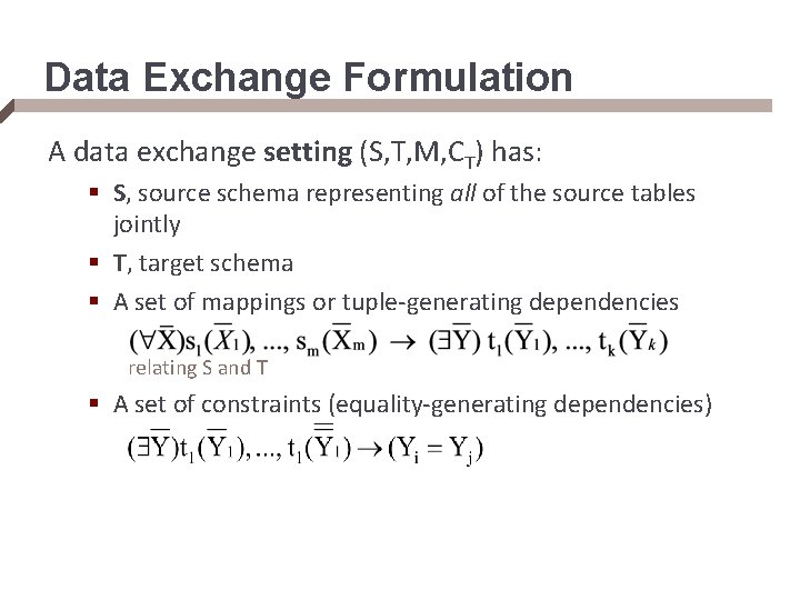 Data Exchange Formulation A data exchange setting (S, T, M, CT) has: § S,