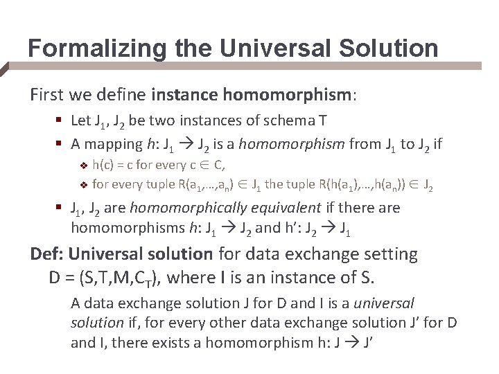 Formalizing the Universal Solution First we define instance homomorphism: § Let J 1, J