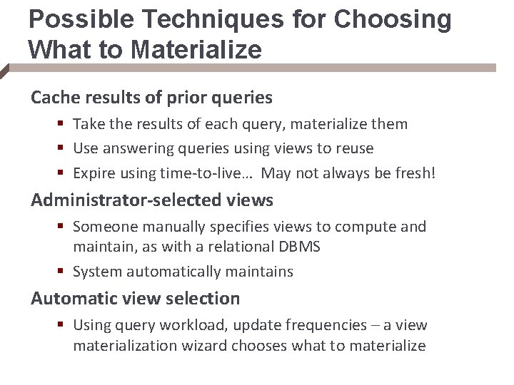 Possible Techniques for Choosing What to Materialize Cache results of prior queries § Take