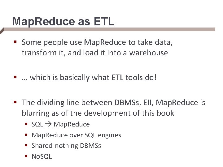 Map. Reduce as ETL § Some people use Map. Reduce to take data, transform