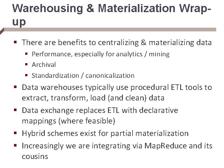 Warehousing & Materialization Wrapup § There are benefits to centralizing & materializing data §