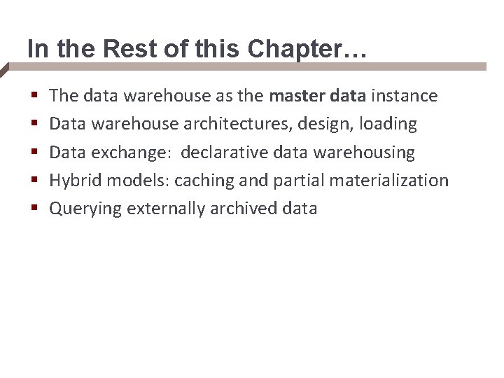 In the Rest of this Chapter… § § § The data warehouse as the