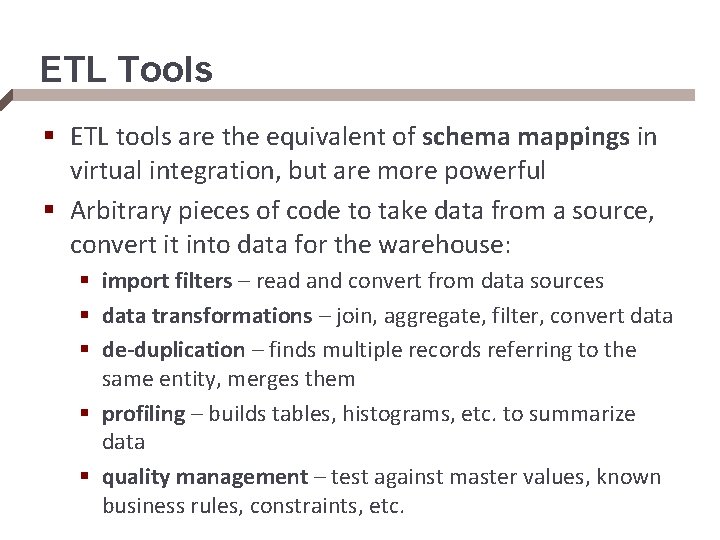 ETL Tools § ETL tools are the equivalent of schema mappings in virtual integration,