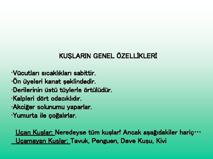 KUŞLARIN GENEL ÖZELLİKLERİ • Vücutları sıcaklıkları sabittir. • Ön üyeleri kanat şeklindedir. • Derilerinin