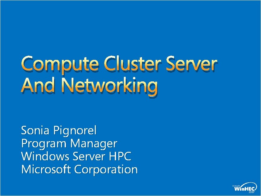 Compute Cluster Server And Networking Sonia Pignorel Program Manager Windows Server HPC Microsoft Corporation