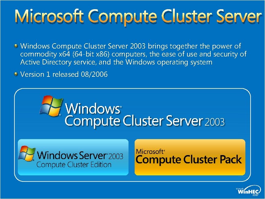 Microsoft Compute Cluster Server Windows Compute Cluster Server 2003 brings together the power of