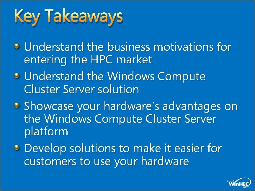 Key Takeaways Understand the business motivations for entering the HPC market Understand the Windows