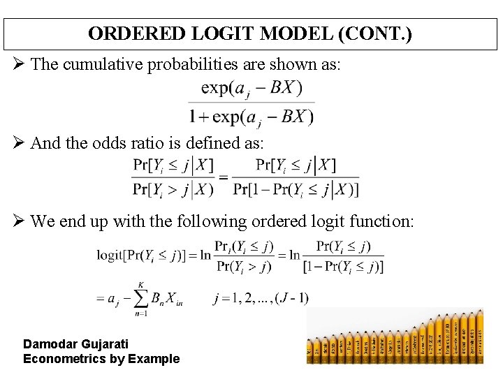 ORDERED LOGIT MODEL (CONT. ) Ø The cumulative probabilities are shown as: Ø And