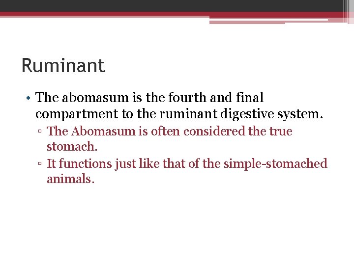 Ruminant • The abomasum is the fourth and final compartment to the ruminant digestive