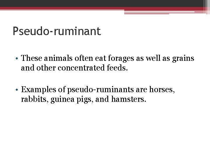 Pseudo-ruminant • These animals often eat forages as well as grains and other concentrated