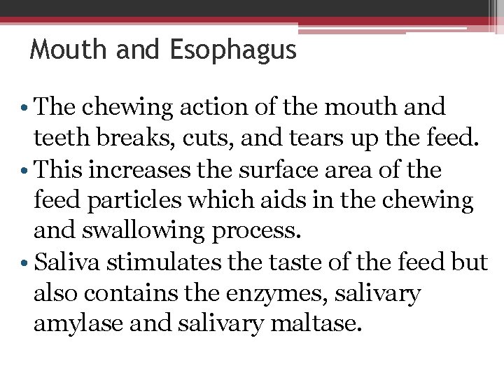 Mouth and Esophagus • The chewing action of the mouth and teeth breaks, cuts,
