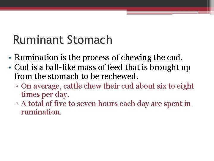 Ruminant Stomach • Rumination is the process of chewing the cud. • Cud is