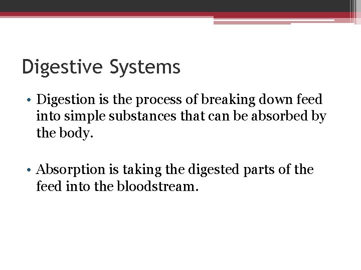 Digestive Systems • Digestion is the process of breaking down feed into simple substances