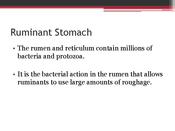 Ruminant Stomach • The rumen and reticulum contain millions of bacteria and protozoa. •