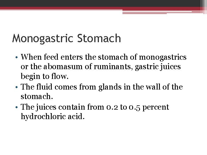 Monogastric Stomach • When feed enters the stomach of monogastrics or the abomasum of