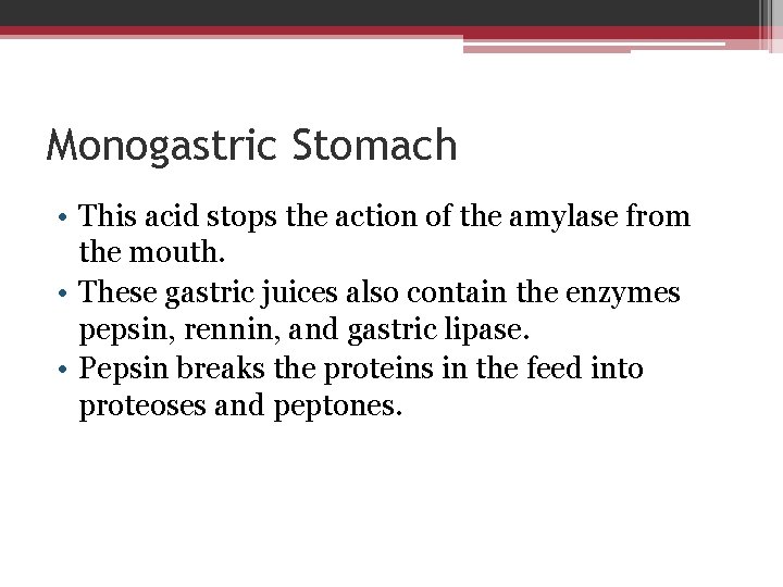 Monogastric Stomach • This acid stops the action of the amylase from the mouth.